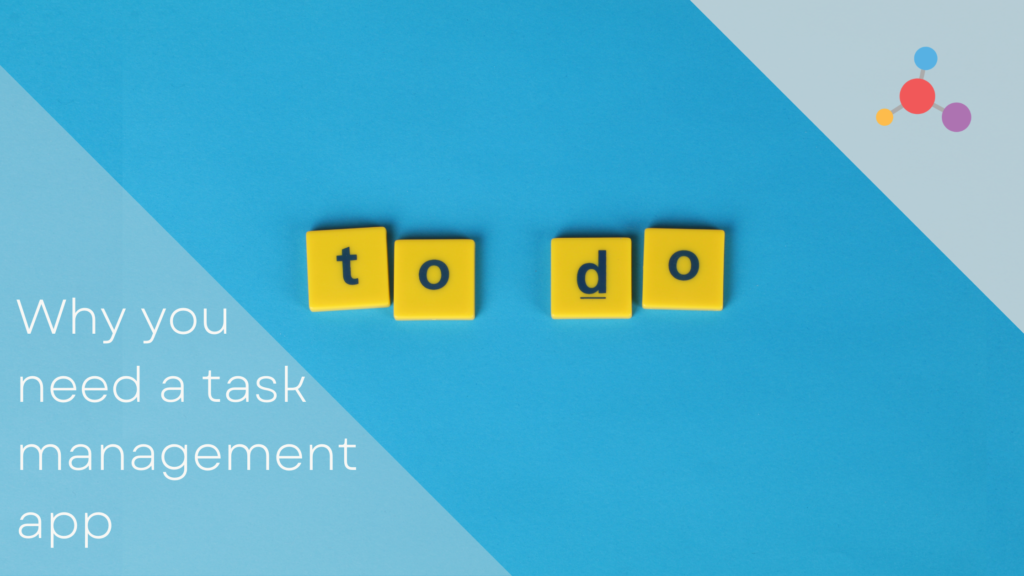 Why you need a task management app: Our top 5 reasons!