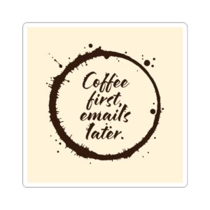 Coffee First Stickers — "Coffee first, emails later." Kiss-Cut Laptop Sticker