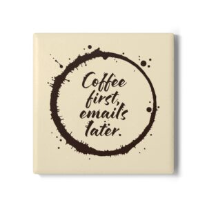 Ceramic Coaster — “Coffee First, Emails Later” Coffee Ring Desk Coaster