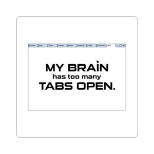 Die-Cut Sticker — "My Brain Has Too Many Tabs Open" Laptop Sticker